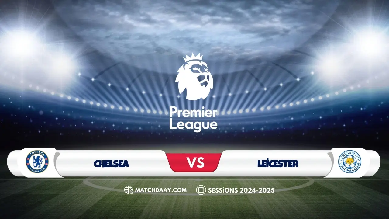 Chelsea vs Leicester: Team News, Lineups & Bold Predictions