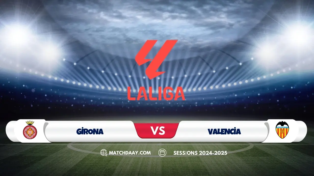 Girona vs Valencia: Team News, Lineups & Bold Predictions