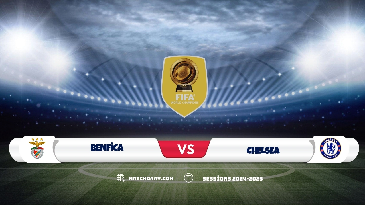 Benfica vs Chelsea: Club World Cup Clash Preview 2025