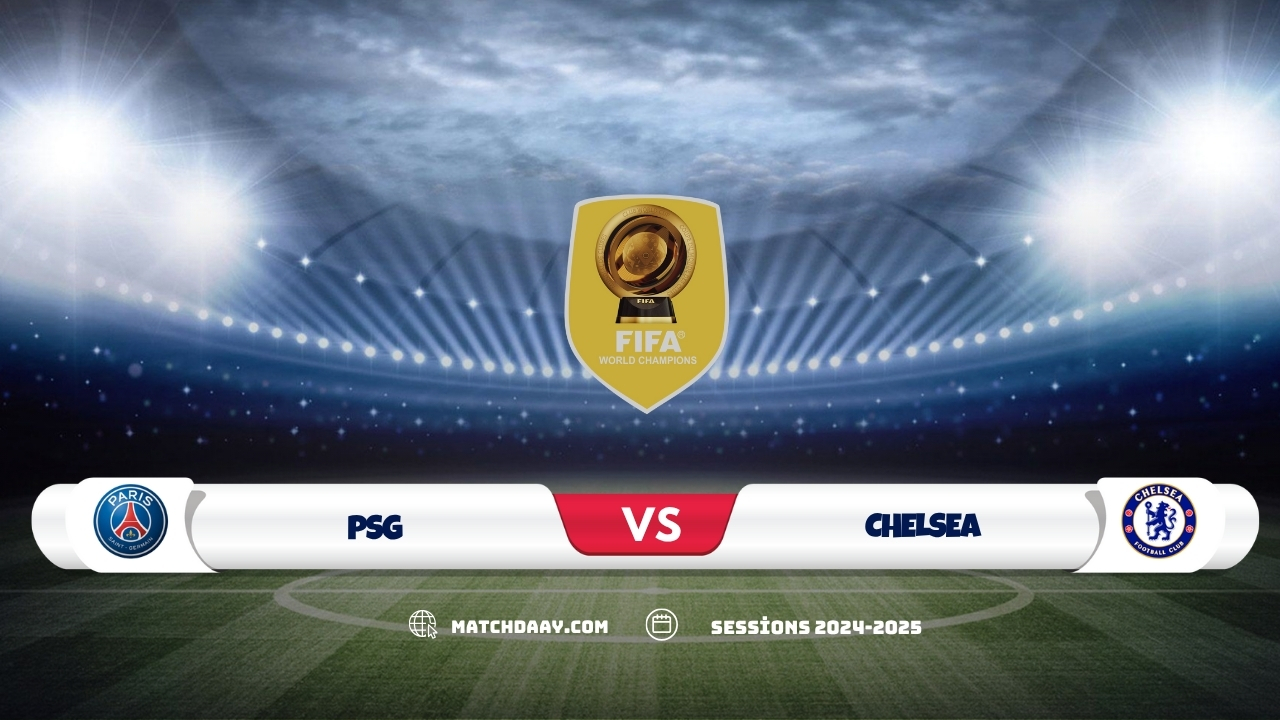 Chelsea vs PSG: Club World Cup Clash Preview 2025