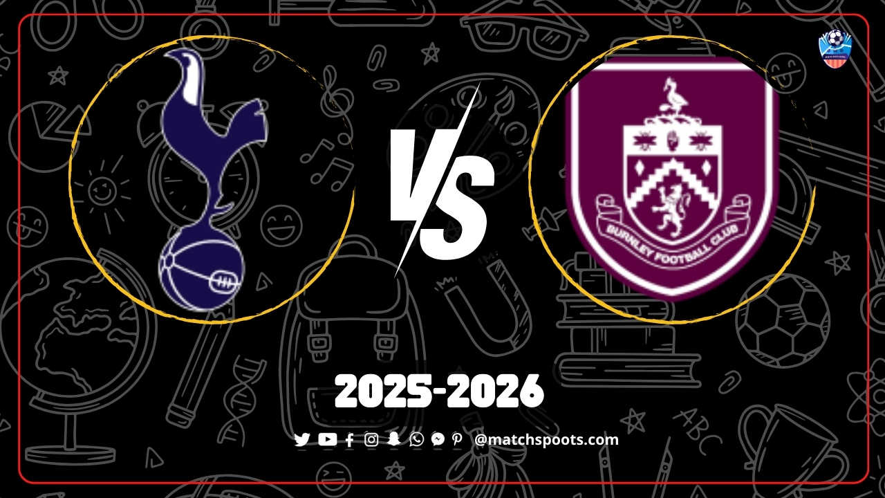 Tottenham vs Burnley: Prediction & Match Preview