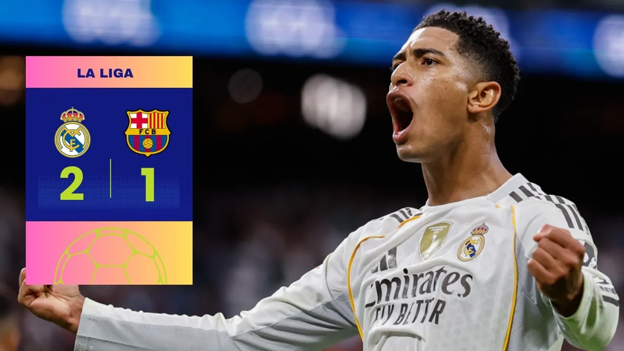 El Clásico Result: Real Madrid's Stunning 2-1 Victory Over Barcelona